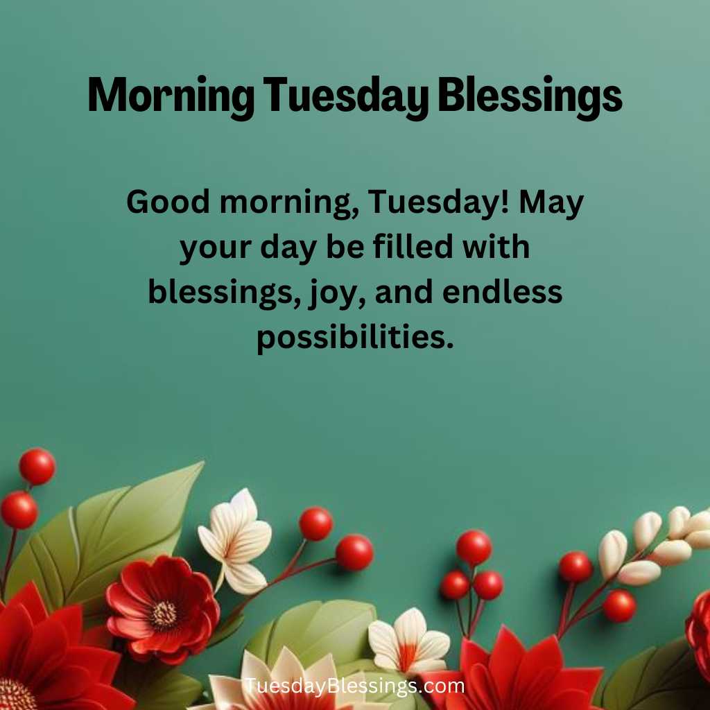 Good morning, Tuesday! May this day unfold with the promise of new opportunities and blessings for you.