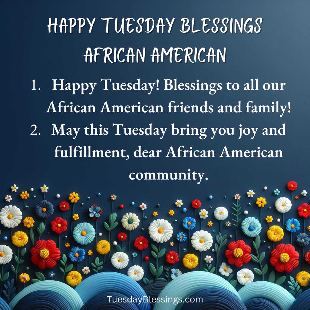 Happy Tuesday! Blessings to all our African American friends and family!