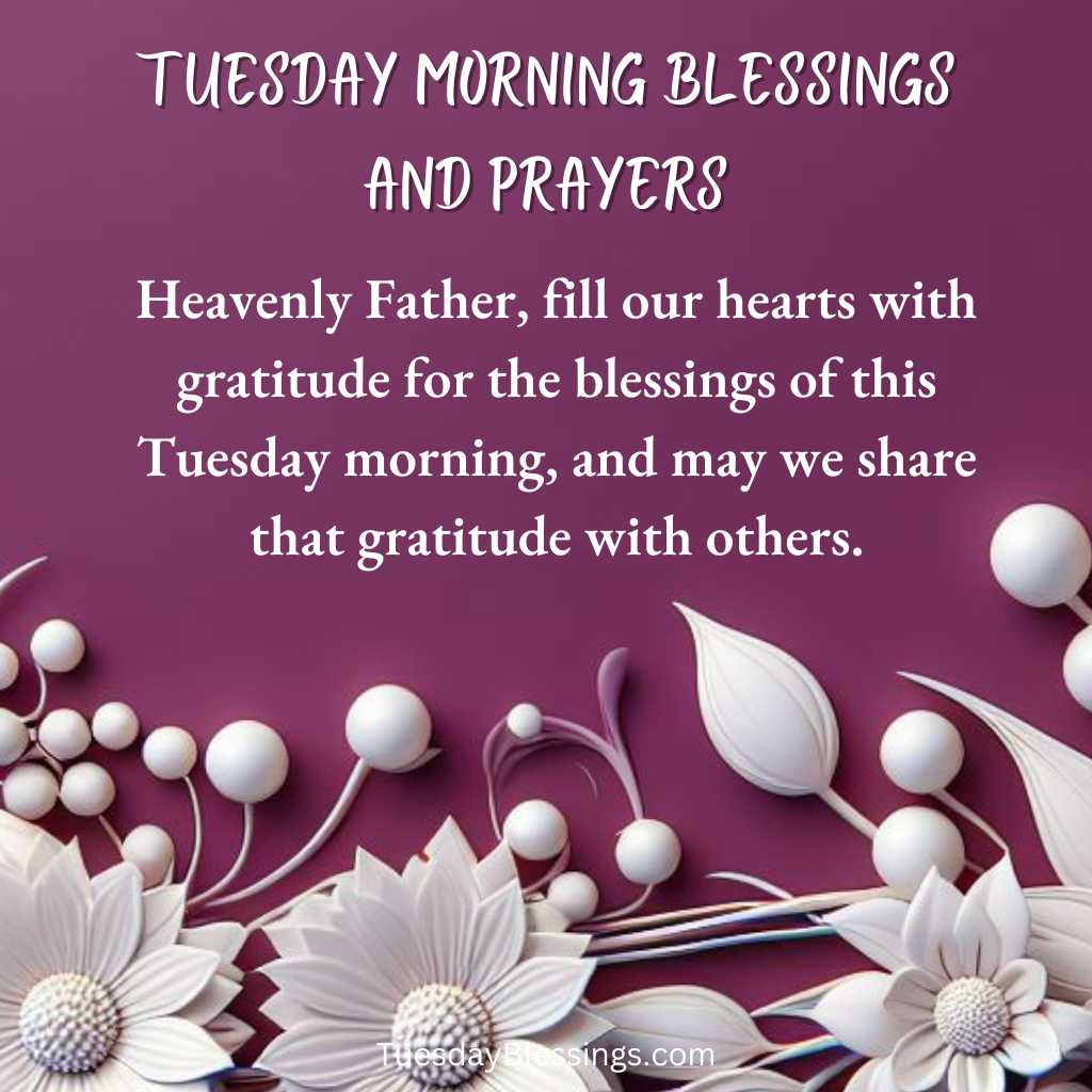 Heavenly Father, fill our hearts with gratitude for the blessings of this Tuesday morning, and may we share that gratitude with others.