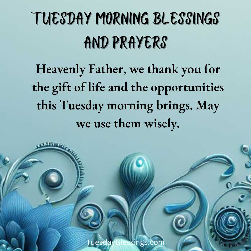 Heavenly Father, we thank you for the gift of life and the opportunities this Tuesday morning brings. May we use them wisely.