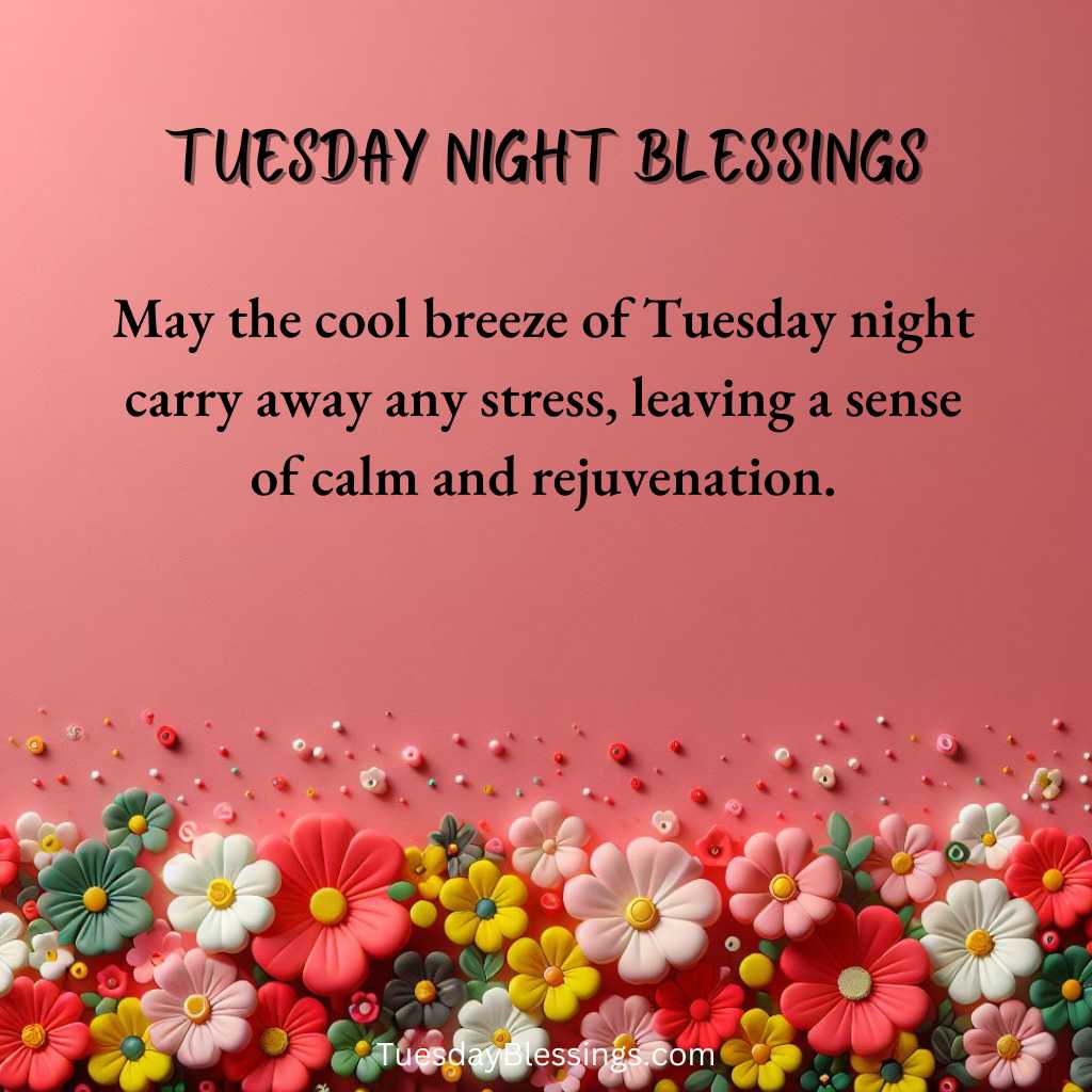 May the cool breeze of Tuesday night carry away any stress, leaving a sense of calm and rejuvenation.