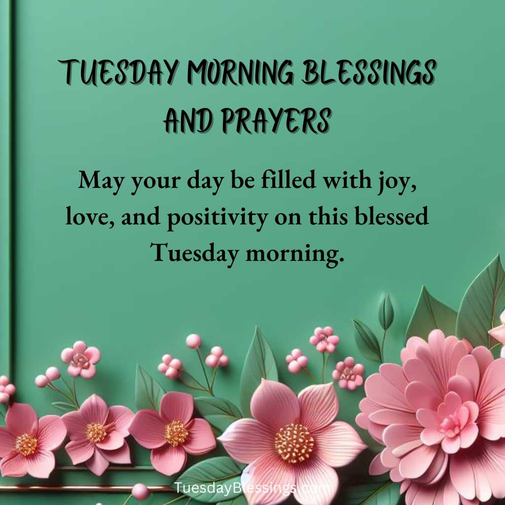 May your day be filled with joy, love, and positivity on this blessed Tuesday morning.