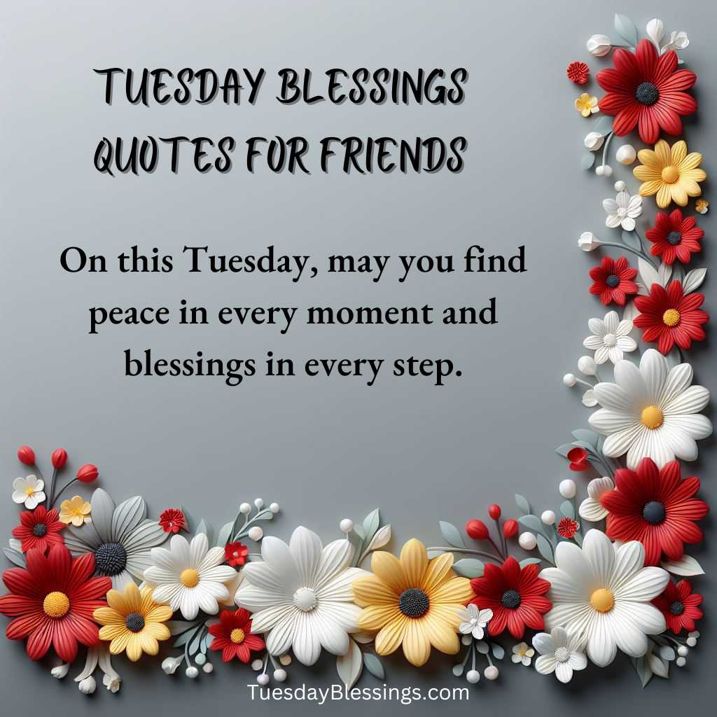 On this Tuesday, may you find peace in every moment and blessings in every step.