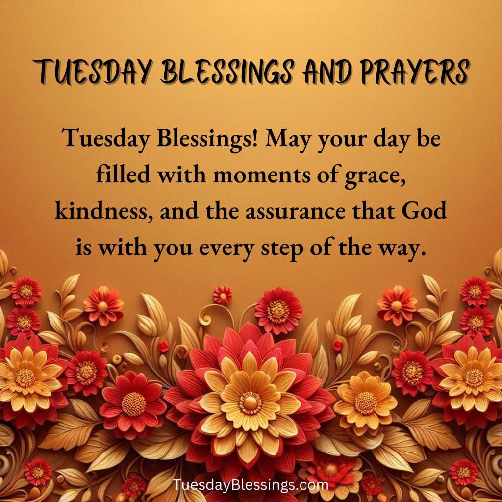 Tuesday Blessings! May your day be filled with moments of grace, kindness, and the assurance that God is with you every step of the way.