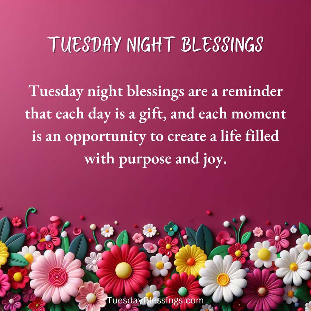 Tuesday night blessings are a reminder that each day is a gift, and each moment is an opportunity to create a life filled with purpose and joy.