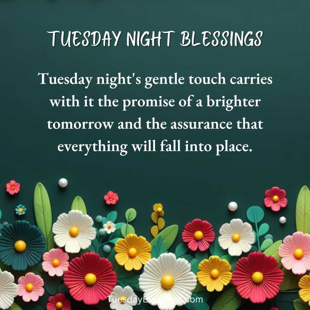 Tuesday night's gentle touch carries with it the promise of a brighter tomorrow and the assurance that everything will fall into place.