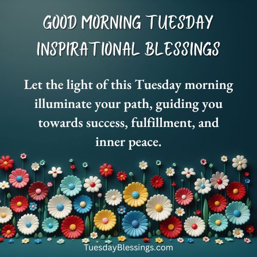 Let the light of this Tuesday morning illuminate your path, guiding you towards success, fulfillment, and inner peace.
