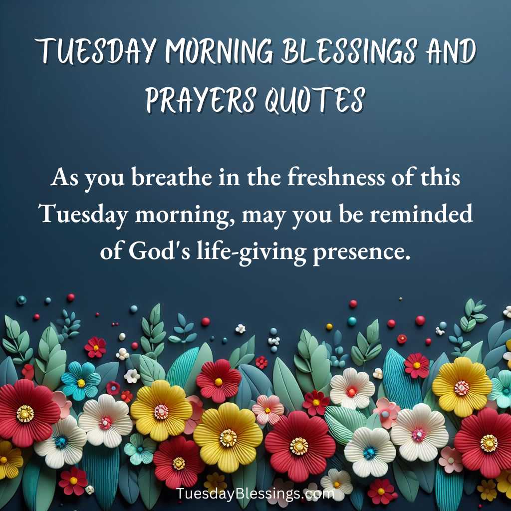 As you breathe in the freshness of this Tuesday morning, may you be reminded of God's life-giving presence.