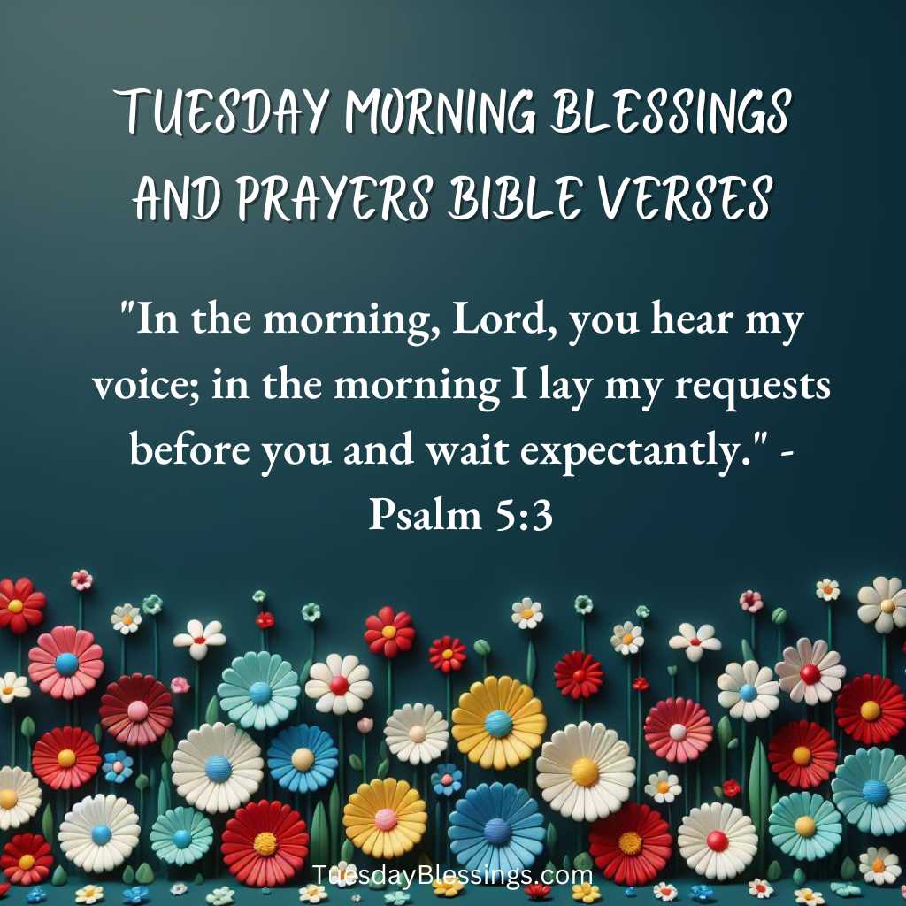 In the morning, Lord, you hear my voice; in the morning I lay my requests before you and wait expectantly.